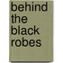 Behind the Black Robes