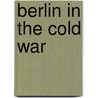 Berlin in the Cold War door Thomas Flemming