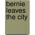 Bernie Leaves The City