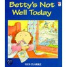 Betty's Not Well Today by Gus Clarke