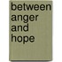 Between Anger And Hope