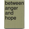 Between Anger And Hope by Lutz van Dijk
