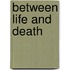 Between Life and Death