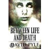 Between Life and Death by David Pyle