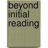 Beyond Initial Reading door John Potts
