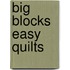 Big Blocks Easy Quilts