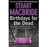 Birthdays For The Dead door Stuart MacBride