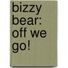 Bizzy Bear: Off We Go! door Nosy Crow