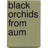Black Orchids From Aum by Gerard Daniel Houarner
