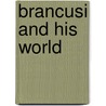 Brancusi and His World by Edith Balas