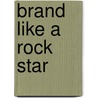 Brand Like A Rock Star door Steve Jones