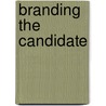 Branding The Candidate door Lisa Spiller