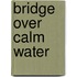 Bridge Over Calm Water