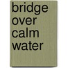 Bridge Over Calm Water by Jan Kendall