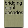 Bridging Eight Decades by Harold E. Kieler