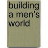 Building a Men's World door Malou Tuschen
