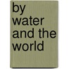 By Water And The World by Daniel B. Stevick