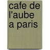 Cafe De L'Aube A Paris door Willis Barnstone