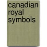 Canadian Royal Symbols by John McBrewster