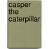 Casper The Caterpillar