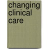 Changing Clinical Care door Andrew Gray