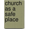 Church As A Safe Place by Susan B. Williams