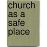 Church As A Safe Place door Susan B. Williams