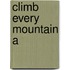 Climb Every Mountain A