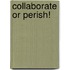 Collaborate or Perish!