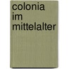 Colonia im Mittelalter by Dieter Breuers