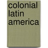 Colonial Latin America door Sandra Lauderdale Graham