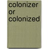 Colonizer Or Colonized door Sara Melzer