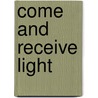 Come And Receive Light door Gregory Collins