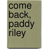 Come Back, Paddy Riley by Carol Birch