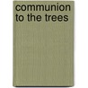 Communion to the Trees by Robert Preston