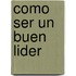 Como Ser Un Buen Lider