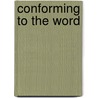 Conforming To The Word door Daniel W. Doerksen