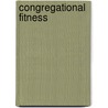 Congregational Fitness door Denise W. Goodman