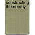 Constructing The Enemy