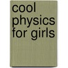 Cool Physics For Girls by Suzanne Slade