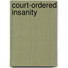 Court-Ordered Insanity door James A. Holstein