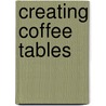 Creating Coffee Tables door Craig Vandell-Stevens