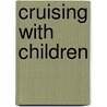 Cruising with Children by Gwenda Cornell