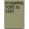 Crusades, 1095 to 1291 door Mark T. Abate