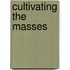 Cultivating The Masses