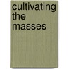 Cultivating The Masses by David L. Hoffmann