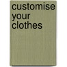 Customise Your Clothes door Anna Claybourne
