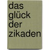 Das Glück der Zikaden door Larissa Boehning