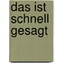 Das ist schnell gesagt