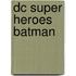 Dc Super Heroes Batman